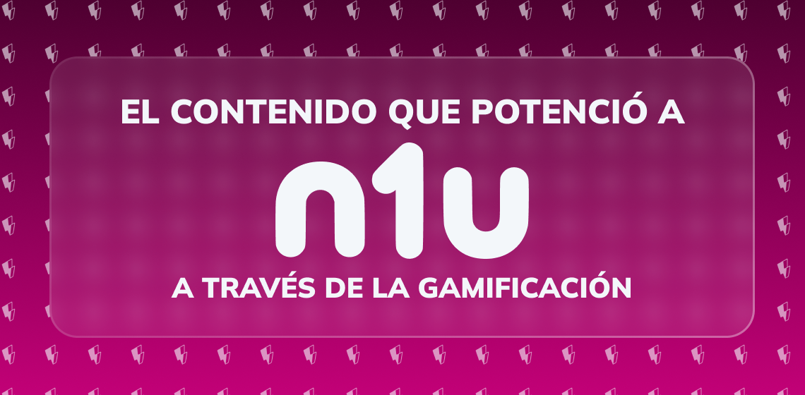 El contenido que potenció a N1U a través de la gamificación